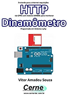Livro Enviando para a internet requisições  HTTP via GPRS com módulo SIM800L para monitorar  Dinamômetro Programado em Arduino e php