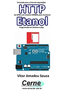 Enviando para a internet requisições  HTTP via GPRS com módulo SIM800L para monitorar  Etanol Programado em Arduino e php