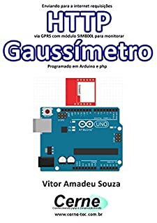 Enviando para a internet requisições  HTTP via GPRS com módulo SIM800L para monitorar  Gaussímetro Programado em Arduino e php