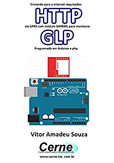 Livro Enviando para a internet requisições  HTTP via GPRS com módulo SIM800L para monitorar  GLP Programado em Arduino e php