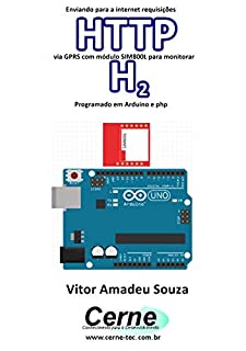 Livro Enviando para a internet requisições  HTTP via GPRS com módulo SIM800L para monitorar  H2 Programado em Arduino e php
