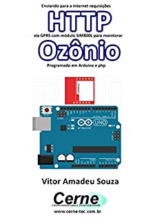 Livro Enviando para a internet requisições  HTTP via GPRS com módulo SIM800L para monitorar  Ozônio Programado em Arduino e php