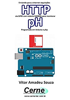 Enviando para a internet requisições  HTTP via GPRS com módulo SIM800L para monitorar  pH Programado em Arduino e php