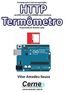 Livro Enviando para a internet requisições  HTTP via GPRS com módulo SIM800L para monitorar  Termômetro Programado em Arduino e php