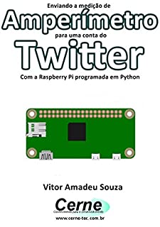 Livro Enviando a medição de Amperímetro para uma conta do Twitter Com a Raspberry Pi programada em Python