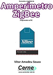 Livro Enviando a medição de Amperímetro por ZigBee Programado no PIC