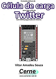 Livro Enviando a medição de  Célula de carga para uma conta do Twitter Com ESP32 programado em Arduino