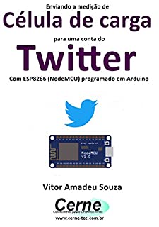 Enviando a medição de  Célula de carga para uma conta do Twitter Com ESP8266 (NodeMCU) programado em Arduino