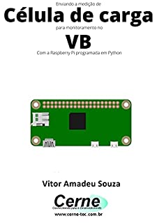 Livro Enviando a medição de Célula de carga para monitoramento no VB Com a Raspberry Pi programada em Python