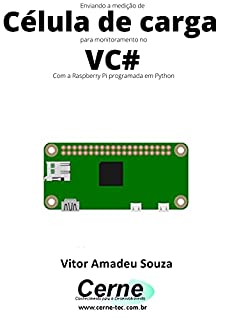 Livro Enviando a medição de Célula de carga para monitoramento no VC# Com a Raspberry Pi programada em Python