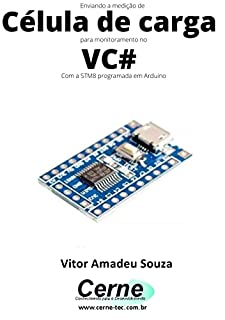 Livro Enviando a medição de Célula de carga para monitoramento no VC# Com a STM8 programada em Arduino