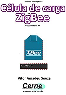 Enviando a medição de Célula de carga por ZigBee Programado no PIC