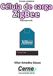 Livro Enviando a medição de Célula de carga por ZigBee Programado no PIC