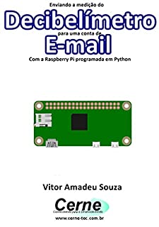 Enviando a medição do Decibelímetro para uma conta de E-mail  Com a Raspberry Pi programada em Python