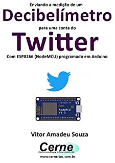 Enviando a medição de um Decibelímetro para uma conta do Twitter Com ESP8266 (NodeMCU) programado em Arduino