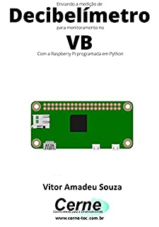 Livro Enviando a medição de Decibelímetro para monitoramento no VB Com a Raspberry Pi programada em Python