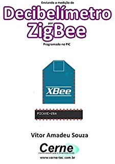 Livro Enviando a medição de Decibelímetro por ZigBee Programado no PIC