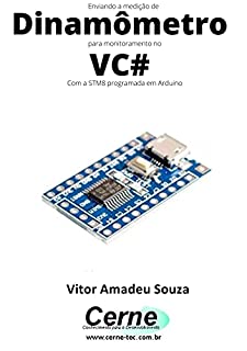 Enviando a medição de Dinamômetro para monitoramento no VC# Com a STM8 programada em Arduino