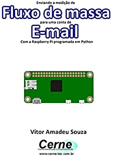 Livro Enviando a medição de Fluxo de massa para uma conta de E-mail  Com a Raspberry Pi programada em Python