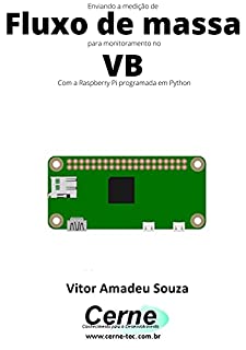 Enviando a medição de Fluxo de massa para monitoramento no VB Com a Raspberry Pi programada em Python