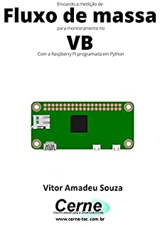 Livro Enviando a medição de Fluxo de massa para monitoramento no VB Com a Raspberry Pi programada em Python