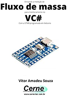 Livro Enviando a medição de Fluxo de massa para monitoramento no VC# Com a STM8 programada em Arduino