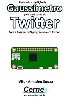 Enviando a medição de Gaussímetro para uma conta do Twitter  Com a Raspberry Pi programada em Python