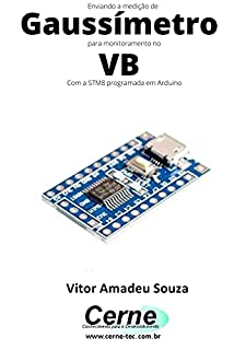 Livro Enviando a medição de Gaussímetro para monitoramento no VB Com a STM8 programada em Arduino
