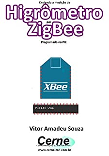 Livro Enviando a medição de Higrômetro por ZigBee Programado no PIC