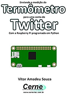 Livro Enviando a medição do Termômetro para uma conta do Twitter Com a Raspberry Pi programada em Python