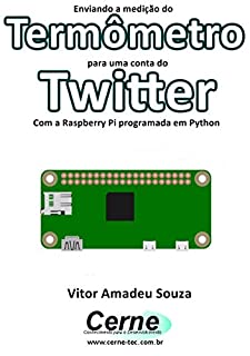 Enviando a medição do Termômetro para uma conta do Twitter Com a Raspberry Pi programada em Python