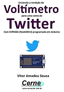 Livro Enviando a medição de  Voltímetro para uma conta do Twitter Com ESP8266 (NodeMCU) programado em Arduino