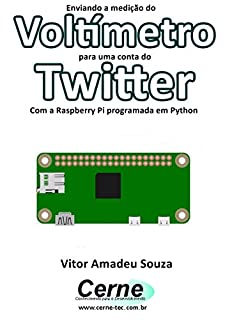 Livro Enviando a medição do Voltímetro para uma conta do Twitter Com a Raspberry Pi programada em Python