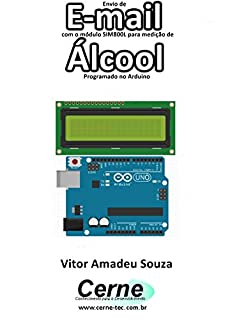 Livro Envio de E-mail com o módulo SIM800L para medição de Álcool Programado no Arduino