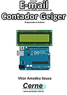 Livro Envio de E-mail com o módulo SIM800L para medição de Contador Geiger Programado no Arduino