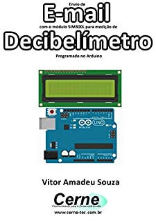 Livro Envio de E-mail com o módulo SIM800L para medição de Decibelímetro Programado no Arduino