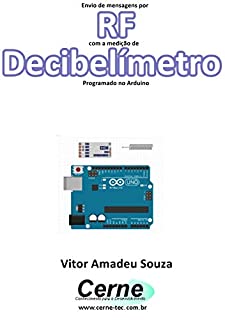 Livro Envio de mensagens por RF com a medição de Decibelímetro Programado no Arduino