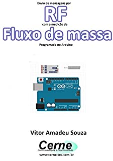 Livro Envio de mensagens por RF com a medição de Fluxo de massa Programado no Arduino