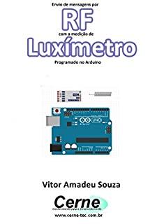 Livro Envio de mensagens por RF com a medição de Luxímetro Programado no Arduino