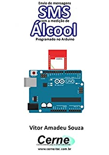 Livro Envio de mensagens SMS com a medição de Álcool Programado no Arduino