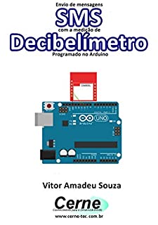 Livro Envio de mensagens SMS com a medição de Decibelímetro Programado no Arduino