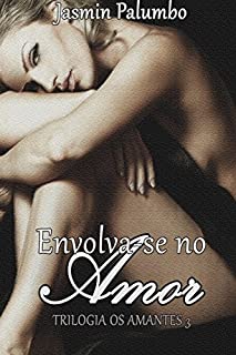 Envolva-se No Amor (Os Amantes Livro 3)