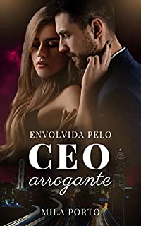 Envolvida pelo CEO arrogante (Livro Único)