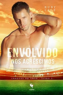 Livro Envolvido Nos Acréscimos (Craques do Amor Livro 5)