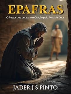 Livro Epafras: O Pastor que Lutava em Oração pelo Povo de Deus