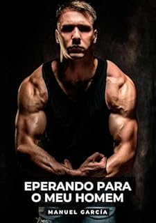 Livro Eperando para o meu Homem: Histórias de Sexo Erótico Gay Explícito para Adultos em Português