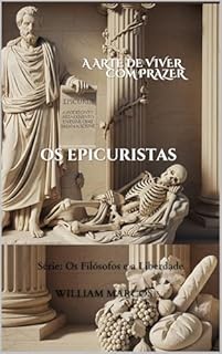 Livro Os Epicuristas: A Arte de Viver com Prazer (Os Filósofos e a Liberdade Livro 6)