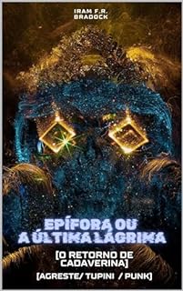 Livro EPÍFORA ou A ÚLTIMA LÁGRIMA : [O Retorno de Cadaverina] (/AGRESTE/FANTÁSTICO/)