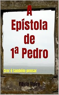 Livro A Epístola de 1ª Pedro: Crer é também pensar (Bíblia versículo por versículo)