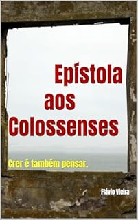 Livro Epístola aos Colossenses: Crer é também pensar. (Bíblia versículo por versículo)